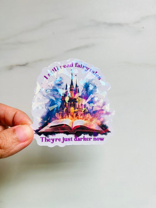 I Still Read Fairytales They're Just Darker Now Holographic Sticker