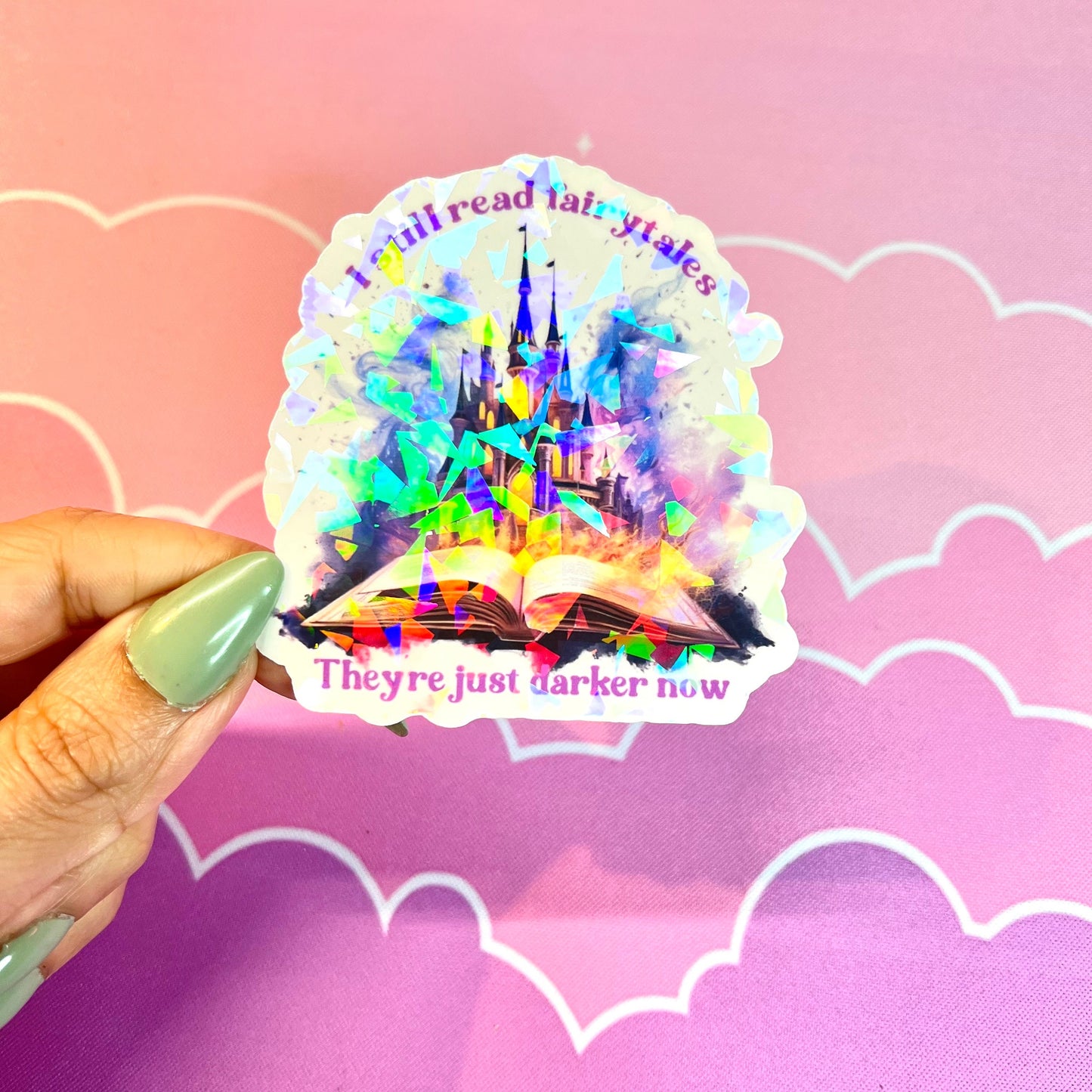 I Still Read Fairytales They're Just Darker Now Holographic Sticker